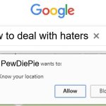 the time he made some amazing disstracks | How to deal with haters; 2018 PewDiePie | image tagged in wants to know your location,pewdiepie | made w/ Imgflip meme maker