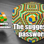 No one can remember suggested passwords | The suggested passwords; The passwords that I can remember | image tagged in easy rubiks cube vs hard rubiks cube,password,password strength,rubik's cube,rubiks cube | made w/ Imgflip meme maker