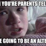 I See Dead People | WHEN YOU'RE PARENTS TELL YOU; YOU'RE GOING TO BE AN ALTER BOY | image tagged in memes,i see dead people | made w/ Imgflip meme maker