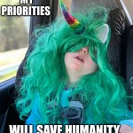 Siesta for humanity! | MY PRIORITIES; WILL SAVE HUMANITY. | image tagged in st patrick s day,memes,priorities,unicorn,siesta,lifestyle | made w/ Imgflip meme maker