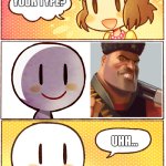 What's your type? | WHAT'S YOUR TYPE? UHH... | image tagged in what's your type,tf2,tf2 heavy | made w/ Imgflip meme maker