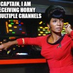 When she changes her profile to single | CAPTAIN, I AM RECEIVING HORNY ON MULTIPLE CHANNELS | image tagged in uhura,star trek | made w/ Imgflip meme maker
