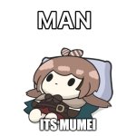 MAN | ITS MUMEI | image tagged in mumei man,hololive | made w/ Imgflip meme maker