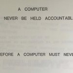 A computer can never be held accountable, therefore