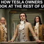 Twilight Aro | HOW TESLA OWNERS LOOK AT THE REST OF US; @CALJFREEMA1 | image tagged in twilight aro,tesla,elon musk,rich people,cars | made w/ Imgflip meme maker