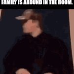 its fricking true | ME DOING SOMETHING RANDOM ON MY PC WHILE MY FAMILY IS AROUND IN THE ROOM. | image tagged in gifs,memes,funny | made w/ Imgflip video-to-gif maker
