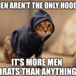 Jroc113 | WOMEN AREN'T THE ONLY HOOD RAT; IT'S MORE MEN HOODRATS THAN ANYTHING..💯 | image tagged in memes | made w/ Imgflip meme maker