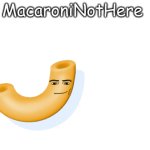MacaroniNotHere Announcement Temp meme