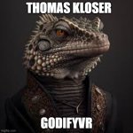 tom kloser thomas kloser | THOMAS KLOSER; GODIFYVR | image tagged in chester lizard wait rock punk rock | made w/ Imgflip meme maker