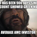 stilgar dune | IT HAS BEEN 900 DAYS SINCE MY ACCOUNT SHOWED GREEN NUMBERS; AVERAGE AMC INVESTOR | image tagged in stilgar dune | made w/ Imgflip meme maker