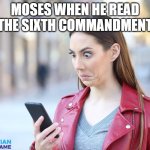 Moses When He Read The Sixth Commandment | MOSES WHEN HE READ THE SIXTH COMMANDMENT | image tagged in phone shock,christian memes,bible meme,r/dankchristianmemes,christianity,christian | made w/ Imgflip meme maker