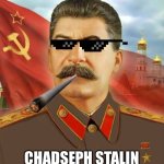 chadseph stalin | CHADSEPH STALIN | image tagged in chad,funny | made w/ Imgflip meme maker
