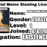 Meme Stealing License | GABRIEL GEORGE TROY EASTMAN-SCHIPPER; TOASTER OVEN; 1; 4/4/2024; EXISTENCE | image tagged in meme stealing license | made w/ Imgflip meme maker