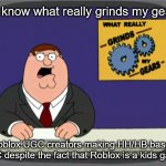 Peter Griffin News | You know what really grinds my gears? Roblox UGC creators making HH/HB based UGC despite the fact that Roblox is a kids game. | image tagged in memes,peter griffin news,hazbin hotel,helluva boss,roblox | made w/ Imgflip meme maker