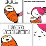 Only Filipinos growing up in the 2010's can relate | R-R-R... Resorts World Manila! | image tagged in he is about to say his first words,memes,philippines,commercial | made w/ Imgflip meme maker