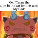 Calm down, dad! | Me: *Turns the light on in the car for one second*
My Dad: | image tagged in memes,funny,car,light,dad | made w/ Imgflip meme maker