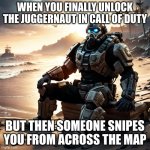 we have all been there | WHEN YOU FINALLY UNLOCK THE JUGGERNAUT IN CALL OF DUTY; BUT THEN SOMEONE SNIPES YOU FROM ACROSS THE MAP | image tagged in da jugg on da beach | made w/ Imgflip meme maker
