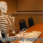 Why?! | me waiting for my pages to load | image tagged in computer skeleton,chromebook,internet | made w/ Imgflip meme maker