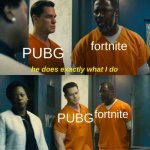 idk broski | fortnite; PUBG; he does exactly what I do; fortnite; PUBG; but better | image tagged in the suicide squad peacemaker intro,memes,pubg vs fortnite,gaming | made w/ Imgflip meme maker
