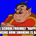 the school friendly "rappers" are so bad that the school probably got them from craig's list | THE SCHOOL FRIENDLY "RAPPER" SINGING HOW SMOKING IS BAD | image tagged in gifs,meme | made w/ Imgflip video-to-gif maker