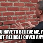 Brick smashes under gunfire now | YOU HAVE TO BELIEVE ME, YOU ARE NOT  RELIABLE COVER ANYMORE | image tagged in gifs,take cover,brick wall,talking to a brick wall,heavy machine gun,i too like to live dangerously | made w/ Imgflip video-to-gif maker