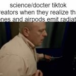 hell naw | science/docter tiktok creators when they realize that phones and airpods emit radiation | image tagged in gifs,apple,tech,tiktok | made w/ Imgflip video-to-gif maker