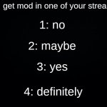 can I get mod in one of your streams?
