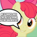 Apple Bloom (MLP) | M/F SHIPS ARE THE BEST THING IN THE UNIVERSE! | image tagged in apple bloom mlp | made w/ Imgflip meme maker