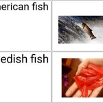 Blank Comic Panel 2x2 Meme | American fish; Swedish fish | image tagged in memes,blank comic panel 2x2 | made w/ Imgflip meme maker