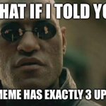 I am trusting yall to keep it that way | WHAT IF I TOLD YOU; THIS MEME HAS EXACTLY 3 UPVOTES | image tagged in memes,matrix morpheus,stop reading the tags | made w/ Imgflip meme maker