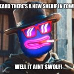 BOLF EASTWOOD NEW SHERIF | HEARD THERE'S A NEW SHERIF IN TOWN; WELL IT AINT $WOLF! | image tagged in bolf eastwood | made w/ Imgflip meme maker