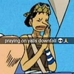 Praying on yalls downfall meme