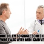 Bahaha | MEMES BY JAY; DOCTOR, I'M SO SINGLE SOMEONE ASKED WHO I WAS WITH AND I SAID VERIZON. | image tagged in man talking to doctor,single,dating | made w/ Imgflip meme maker