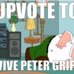 He needs your help! | UPVOTE TO; REVIVE PETER GRIFFIN | image tagged in peter griffin dead | made w/ Imgflip meme maker
