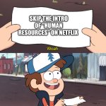 This is Worthless | SKIP THE INTRO OF "HUMAN RESOURCES" ON NETFLIX | image tagged in this is worthless | made w/ Imgflip meme maker