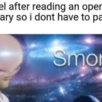 Image Title | How i feel after reading an opened book in a library so i dont have to pay for it: | image tagged in meme man smort,library,books,are,free,meme | made w/ Imgflip meme maker