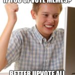 Hacker kid | FREE IMGFLIP POINTS IF YOU UPVOTE MEMES? BETTER UPVOTE ALL MEMES, I'LL BE RICH! | image tagged in hacker kid,first day on the internet kid | made w/ Imgflip meme maker