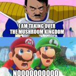 mario bros vs hitter | I AM TAKING OVER THE MUSHROOM KINGDOM; NOOOOOOOOOO | image tagged in mario bros vs monster,nintendo,nooooooooo,mario,mushrooms,worst mistake of my life | made w/ Imgflip meme maker