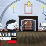 The ghosts of Louisiana are insane | LOUISIANA'S GHOSTS; PEOPLE VISITING LOUISIANA | image tagged in when you piss off a russian wizard,ghosts,jpfan102504 | made w/ Imgflip meme maker