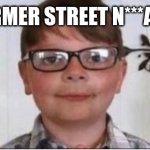 nerd | "AS A FORMER STREET N***A MYSELF" | image tagged in nerd | made w/ Imgflip meme maker