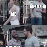 I don't know if it's relatable, but school actually helps prevent depression (For me) | DEPRESSION; ME; SCHOOL | image tagged in guy blocking guy,school memes,depression | made w/ Imgflip meme maker