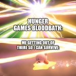 kirby world of light | HUNGER GAMES BLOODBATH:; ME GETTING OUT OF THERE SO I CAN SURVIVE: | image tagged in kirby world of light,kirby,world of light,hunger games,bloodbath,the hunger games | made w/ Imgflip meme maker