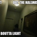 man get X out the hallway bruh. im boutta light X up