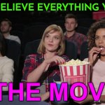 Don’t believe everything you see in the movies | DON’T BELIEVE EVERYTHING YOU SEE; IN THE MOVIES | image tagged in cinema popcorn,movies,scumbag hollywood,boycott hollywood,hollywood liberals,bad movies | made w/ Imgflip meme maker