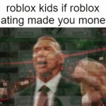they will have more rbx then i will have ever | roblox kids if roblox dating made you money | image tagged in gifs,robolox | made w/ Imgflip video-to-gif maker