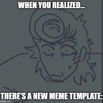NEW MEME TEMPLATE - PLEASE USE - DODO FOR PIC | WHEN YOU REALIZED... THERE'S A NEW MEME TEMPLATE: | image tagged in rf wally realization,when you realize,new meme,please | made w/ Imgflip meme maker