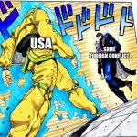 Jojo Approaching me fight meme | USA; SOME FOREIGN CONFLICT | image tagged in jojo approaching me fight meme | made w/ Imgflip meme maker