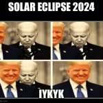 2024 solar eclipse is a sign | SOLAR ECLIPSE 2024; IYKYK | image tagged in 2024 solar eclipse is a sign | made w/ Imgflip meme maker
