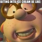 Childhood pain | BITING INTO ICE CREAM BE LIKE: | image tagged in carl wheezer | made w/ Imgflip meme maker