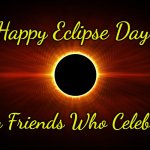 Eclipse | Happy Eclipse Day; to My Friends Who Celebrate! | image tagged in eclipse | made w/ Imgflip meme maker